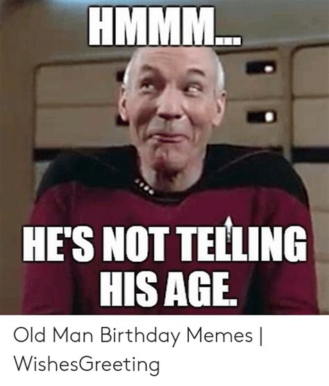 Hes Not Telling His Age Old Man Birthday Memes Wishesgreeting