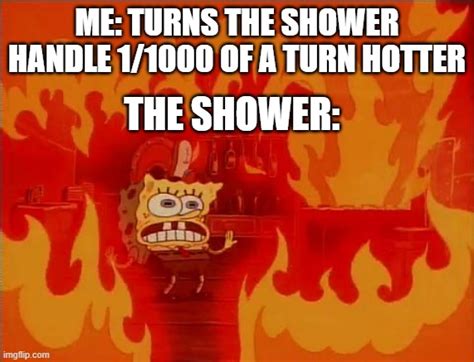 Shower Of Burns Imgflip