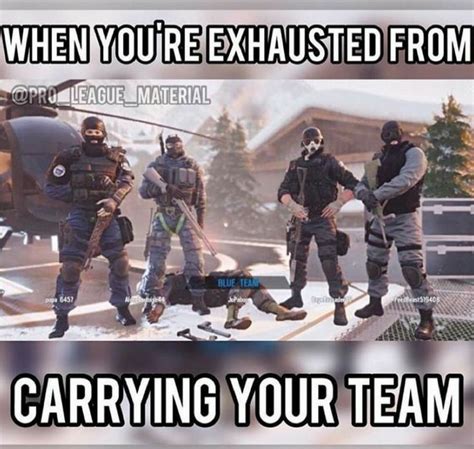When You Carry Your Team Funny Gaming Memes Rainbow Six Siege