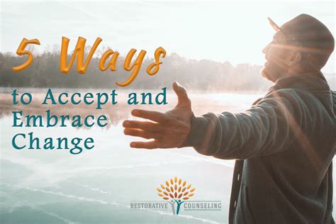 5 Ways To Accept And Embrace Change —restorative Counseling