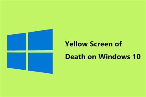 Full Fixes For Yellow Screen Of Death On Windows 10 Computers Minitool
