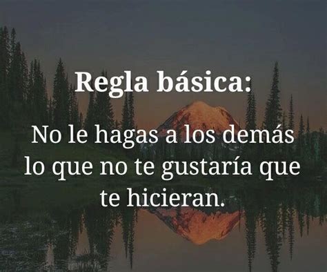 Regla básica No le hagas a los demás lo que no te gustaría que te