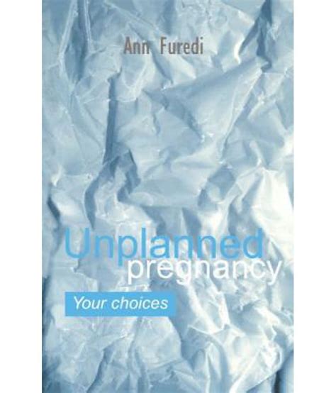 Unplanned Pregnancy Your Choices A Practical Guide To Accidental