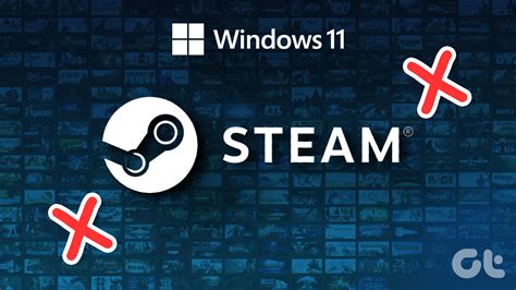 9 Best Ways To Fix Steam Games Not Launching On Windows 11 Guiding Tech