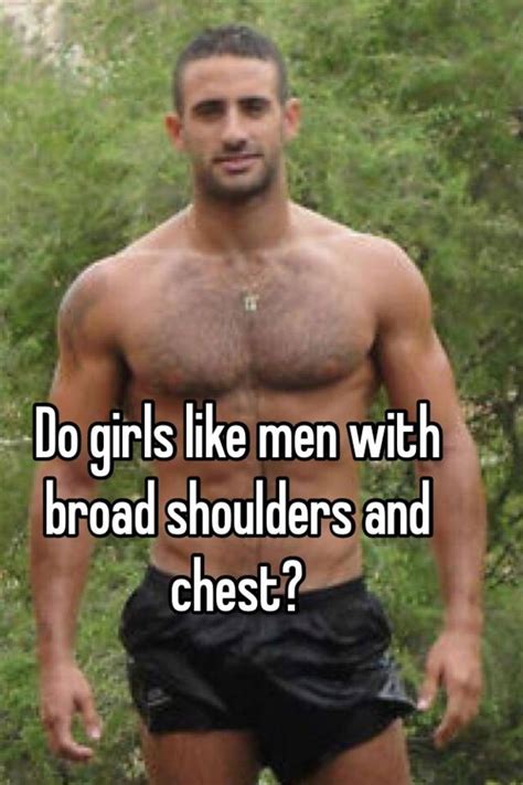 Plus size girls & style in every size. Do girls like men with broad shoulders and chest?