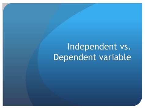 PPT - Independent vs. Dependent variable PowerPoint Presentation - ID ...