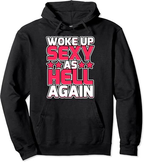 funny woke up sexy as hell again quote t sarcastic outfit pullover hoodie uk fashion
