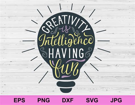 Creativity Is Intelligence Having Fun Svg Light Bulb Svg Etsy