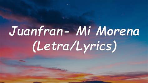 Juanfran Mi Morena Letralyrics Youtube