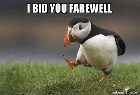 Trending images, videos and gifs related to farewell! I bid you farewell - Unpopular Opinion Puffin | Make a Meme