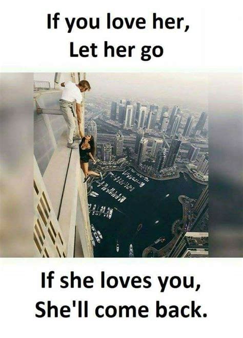 If You Love Her Let Het Go If She Loves You She’ll Come Back Love Memes Funny Funny Picture