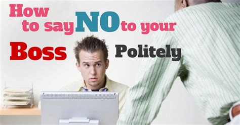 I'm honoured but i can't. How to Say No To Your Boss Politely at Work - 25 Best Tips ...
