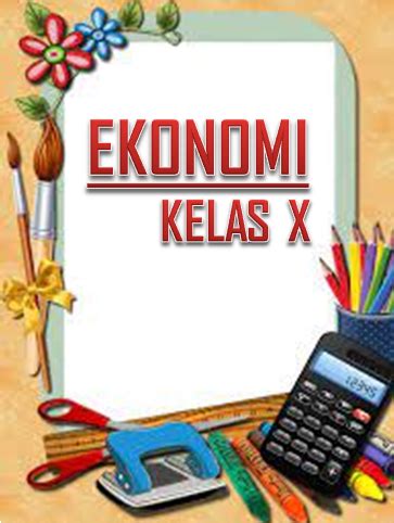 Materi Ekonomi Kelas X Semester 1 2 Kurikulum 2013 Revisi Terbaru MAS