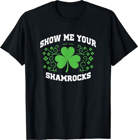 Show Me Your Shamrocks Funny St Patrick S Day T Shirt Clothing