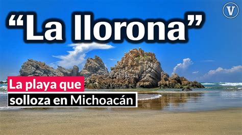 Playa La Llorona Michoac N La Playa Que Solloza Youtube