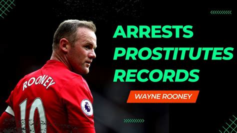 Arrests Prostitutes And Records The Story Of Wayne Rooney Youtube
