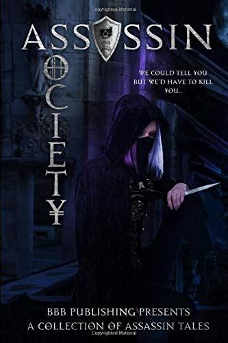 Assassin Society A Collection Of Assassin Tales By Bbb Publishings