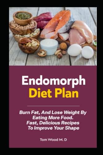 Endomorph Diet Plan Burn Fat And Lose Weight By Eating More Food