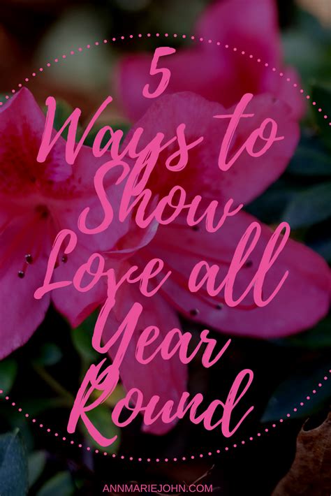 5 Ways To Show Love All Year Round Annmarie John