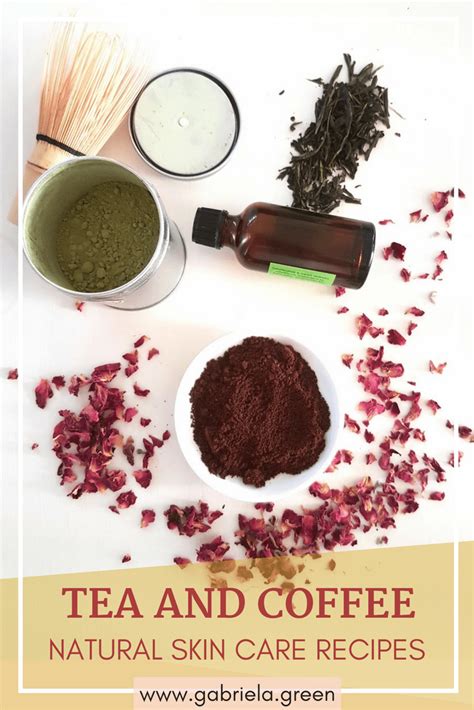 Tea And Coffee Natural Skin Care Recipes Gabriela Green