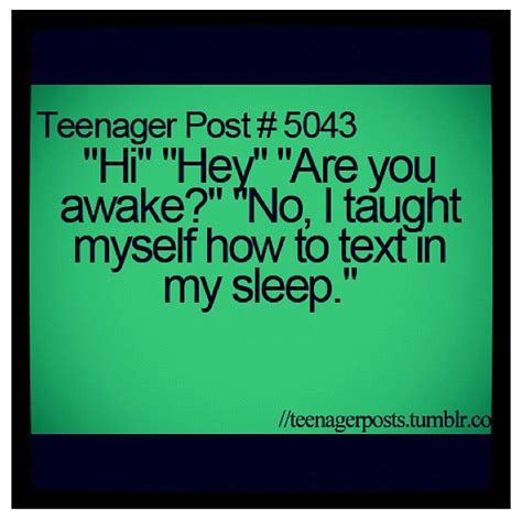 Hi Hey Are You Awake No I Taught Myself How To Text In My Sleep Funny Quotes For