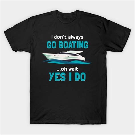 Funny Boating Quote For Boaters Boating T Shirt Teepublic