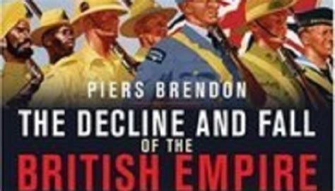 Book Review The Decline And Fall Of British Empire By Piers Brendon By Nandini Goel