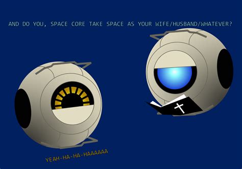 Space Core Marries Portal 2 Space Personality Core Know Your Meme