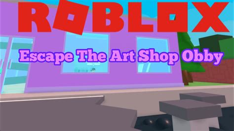 Roblox Escape The Art Shop Obby Youtube