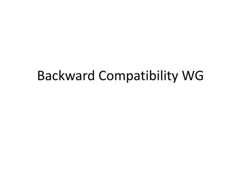 Ppt Backward Compatibility Wg Powerpoint Presentation Free Download