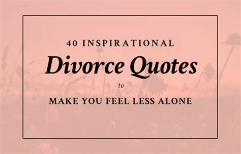 Quotes to help you stay strong. 40 Inspirational Divorce Quotes to Make You Feel Less ...