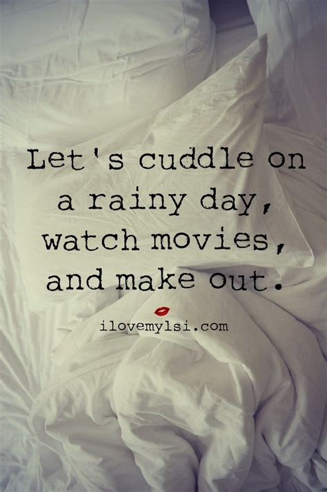 Lets Cuddle On A Rainy Day I Love My Lsi Rainy Day Quotes Weather