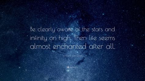 Vincent Van Gogh Quote Be Clearly Aware Of The Stars And
