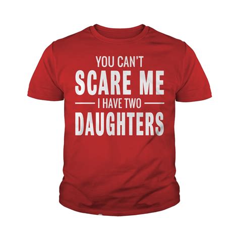 You Cant Scare Me I Have Two Daughters Shirt Youth Tee Hoodie