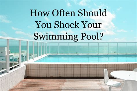 how often should you shock your pool pool shock faqs for beginners
