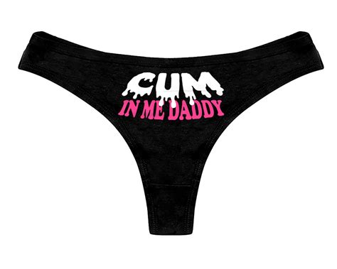 Cum In Me Daddy Ddlg Panties Clothing Sexy Slutty Cute Funny Submissive