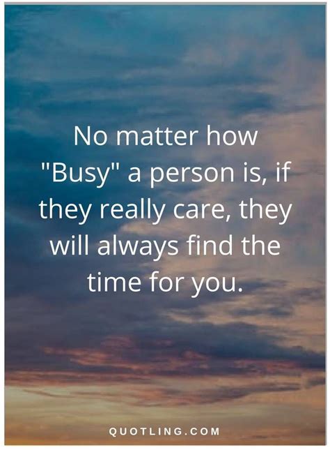 Busy Quotes No Matter How Busy A Person Is If They Really Care They