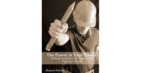 The Power In Your Hands Writing Nonfiction In High School Teachers
