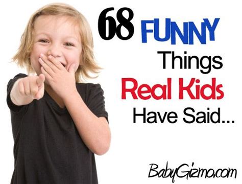 Kids Say The Funniest Things Things Kids Say Silly Quotes Quotes