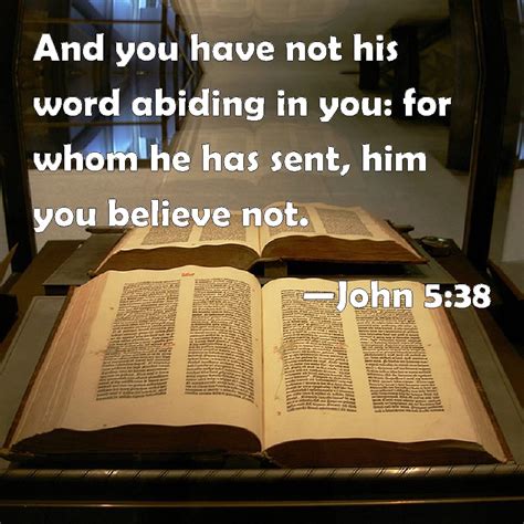John 538 And You Have Not His Word Abiding In You For Whom He Has