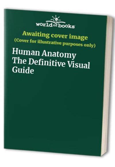Human Anatomy The Definitive Visual Guide Alice Roberts