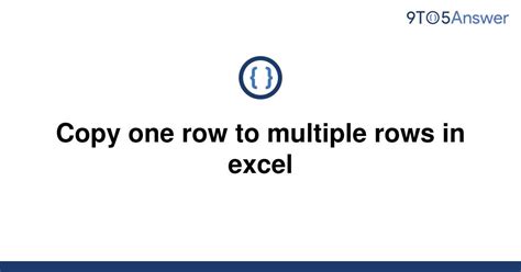 Solved Copy One Row To Multiple Rows In Excel 9to5answer