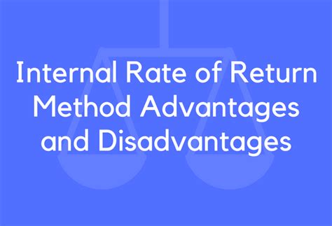 Internal Rate Of Return Method Advantages And Disadvantages