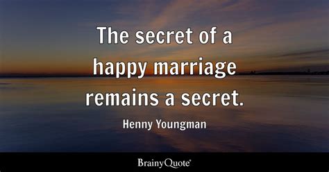 Henny Youngman The Secret Of A Happy Marriage Remains A