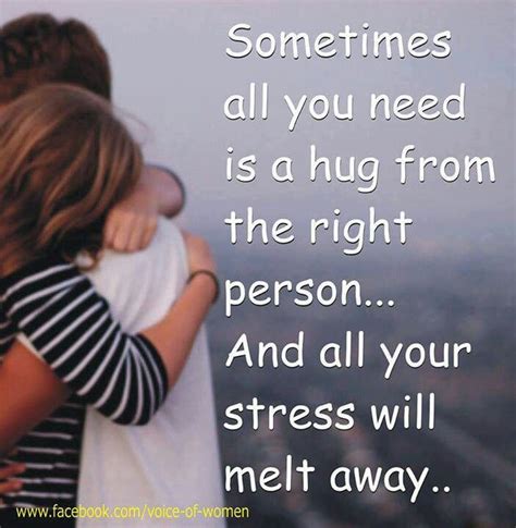 sometimes all you need is a hug from the right person hug quotes cool words inspirational