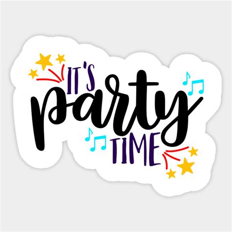 Its Party Time Its Party Time Sticker Teepublic