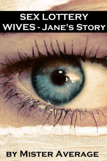 Sex Lottery Wives Janes Story By Mister Average Ebook Barnes And Noble®
