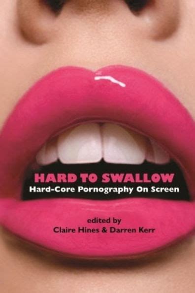 Hard To Swallow Hard Core Pornography On Screen By Claire Hines