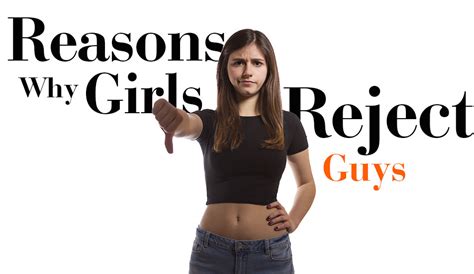 5 Super Common Reasons Guys Get Rejected By Girls Girls Chase