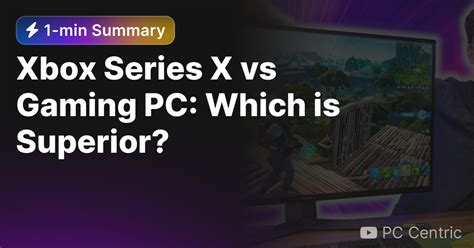 Xbox Series X Vs Gaming Pc Which Is Superior — Eightify